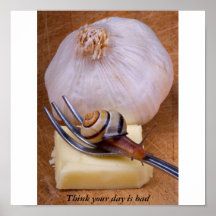 Snails nightmare, Think your day is bad Posters