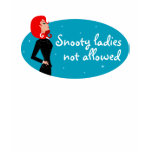 Snooty Ladies Not Allowed t-shirts