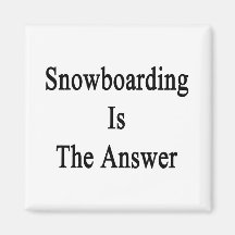 Snowboarding Is The Answer Refrigerator Magnet