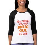 Snuggle = Good Loving Next t-shirts