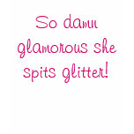 So damn glamourous she spits glitter! t-shirts