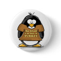 So glad I'm not a Turkey Penguin buttons