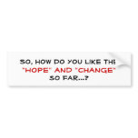 So, how do you like the , "CHANGE" and "HOPE", ... Bumper Sticker