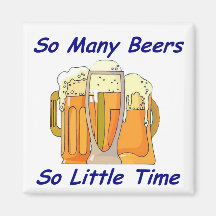 So Many Beers, So Little Time Refrigerator Magnets