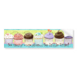 So Many Cupcakes, so Little Time!  Cupcake Art bumper stickers