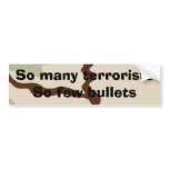 So many terrorists, So few bullets bumper stickers
