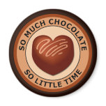 SO MUCH CHOCOLATE SO LITTLE TIME magnets