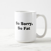 So Sorry, So Fat mug