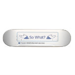 So What? (Facebook Button) Skateboard