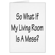 So What If My Living Room Is A Mess Cards