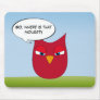 "So, where is that mouse?" - Angry Red Owl