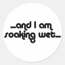 Soaking Wet Black Round Stickers