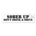 SOBER UP, DON'T DRINK & DRIVE bumper stickers
