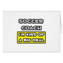 Soccer Coach .. I'm Kind of a Big Deal Greeting Card