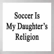 Soccer Is My Daughter's Religion Poster