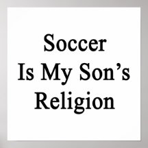 Soccer Is My Son's Religion Posters