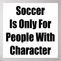 Soccer Is Only For People With Character Poster