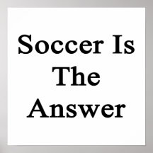 Soccer Is The Answer Posters