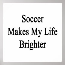 Soccer Makes My Life Brighter Poster