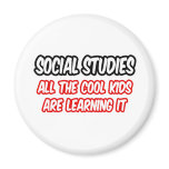 Social Studies...All The Cool Kids Are Learning It magnets
