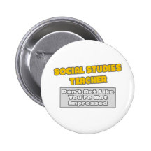 Social Studies Teacher .. You're Impressed Pinback Button