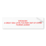 SOCIALISM:A GREAT IDEA UNTIL YOU RUN OUT OF OTH... bumper stickers
