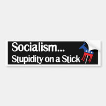 Socialism...Stupidity on a stick Bumper Stickers