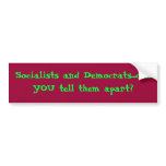 Socialists and Democrats...can YOU tell them ap... bumper stickers