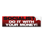 Socialists do it with YOUR money Bumper Stickers