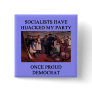 socialists  have hijacked the democratic party