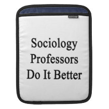 Sociology Professors Do It Better iPad Sleeve