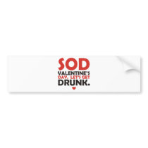 Sod Valentine's Day Let's Get Drunk Bumper Stickers