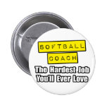 Softball Coach...Hardest Job You'll Ever Love Pinback Button