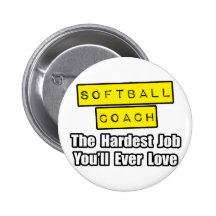 Softball Coach...Hardest Job You'll Ever Love Pinback Button