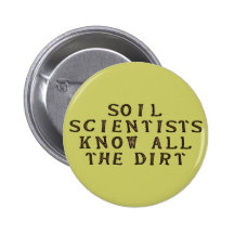 Soil Scientists Know All The Dirt Pinback Buttons