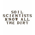 Soil Scientists Know All The Dirt t-shirts