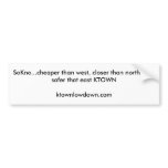 SoKno...cheaper than west, closer than north, a... bumper stickers