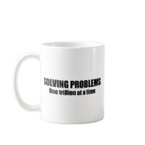 Solving problems, one trillion at a time coffee mugs