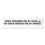 SOME CHILDREN DIE BY CHANCE NO CHILD SHOULD DIE... bumper stickers