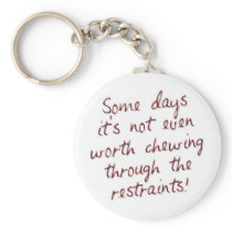 Some days it's not even worth chewing through the