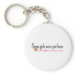 Some girls are born with glitter in their veins key chain