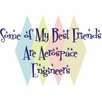 Some of My Best Friends Are Aerospace Engineers Photo Cutout