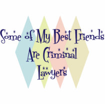 Some of My Best Friends Are Criminal Lawyers Acrylic Cut Outs