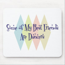 Some of My Best Friends Are Dancers mousepads