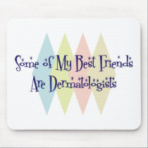 Some of My Best Friends Are Dermatologists mousepads