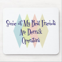 Some of My Best Friends Are Derrick Operators mousepads