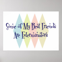 Some of My Best Friends Are Exterminators Print