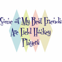 Some of My Best Friends Are Field Hockey Players Photo Sculptures
