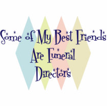 Some of My Best Friends Are Funeral Directors Photo Cut Out