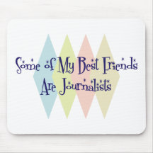 Some of My Best Friends Are Journalists Mousepads